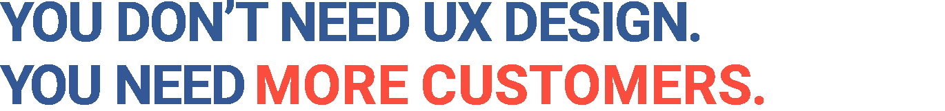 You don't need UX design. You need positive outcomes.